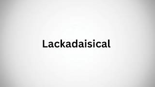 Lackadaisical  How to Pronounce lackadaisical in English [upl. by Carine]