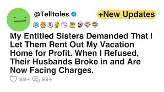 My Entitled Sisters Demanded That I Let Them Rent Out My Vacation Home for Profit When I Refused [upl. by Ellata930]