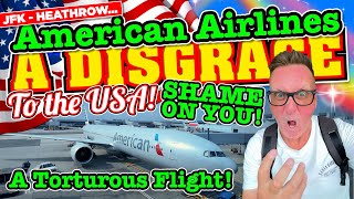 A TORTUROUS FLIGHT on American Airlines  New York to London A DISGRACE to The USA SHAME on YOU [upl. by Eninej]