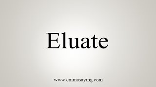 How To Say Eluate [upl. by Sybilla]