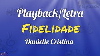 Fidelidade  Danielle Cristina Playback com letra [upl. by Artcele407]