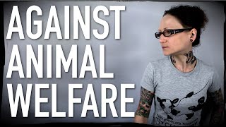 Why I’m A Vegan Against Animal Welfare [upl. by Amsa845]