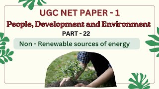 PEOPLE DEVELOPMENT and ENVIRONMENT Non  Renewable sources of energy  UGC NET PAPER  1 [upl. by Entroc]