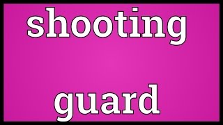 Shooting guard Meaning [upl. by Jeralee]