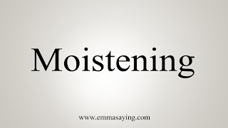 How To Say Moistening [upl. by Eelarak539]