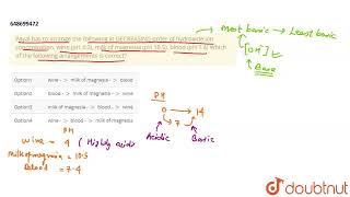 Payal has to arrange the following in DECREASING order of hydroxide ion concentration wine pH [upl. by Nnylassej]