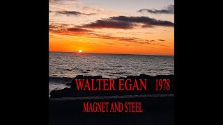 WALTER EGAN quotMAGNET AND STEELquot [upl. by Aennaej]