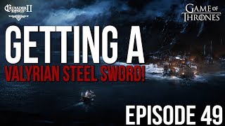 Getting a VALYRIAN STEEL SWORD Ep 49 SERIESBear  CK2 Game of Thrones [upl. by Lrad]