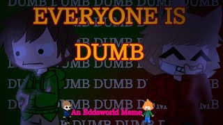 EddsworldEveryone is dumbMemeTrend [upl. by Idnym211]