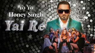 Yai Re  Honey Singh  Yo Yo Honey Singh  New Song 2024  New Year Party Hit Song [upl. by Lanny]