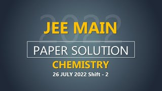 JEE Main2022 Second Attempt Chemistry Video Solution  26th July Shift  2 Paper Solution [upl. by Nnyleahs]