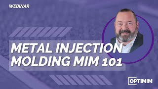 Metal Injection Molding MIM 101  OptiMIM Webinar [upl. by Tamara764]