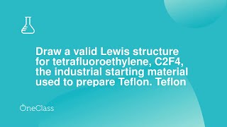 Draw a valid Lewis structure for tetrafluoroethylene C2F4 the industrial starting material used to [upl. by Kym]