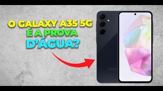 O SAMSUNG GALAXY A35 É A PROVA DÁGUA [upl. by Markus]