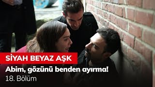 Abim gözünü benden ayırma  Siyah Beyaz Aşk 18 Bölüm [upl. by Bergerac120]