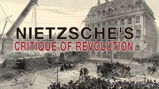 Nietzsche and the Critique of Revolution [upl. by Akinnej67]