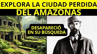 La BÚSQUEDA de la CIUDAD PERDIDA de Z y el Explorador que Desapareció sin Dejar Rastro [upl. by Jackie]