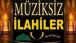 En Güzel Müziksiz İlahiler  2018  2019 Gönülden Gönüle Müziksiz İlahiler [upl. by Akiram]