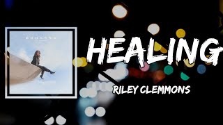 Riley Clemmons  Healing Lyrics [upl. by Iteerp658]