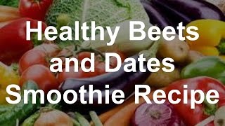 Healthy Beets and Dates Smoothie Recipe [upl. by Enyahc987]