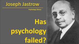 Joseph Jastrow  Has psychology Failed  Psychology audiobook [upl. by Idell979]