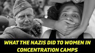 The Incredible Things The Nazis Did To Women In Concentration Camps [upl. by Trbor711]