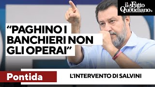 quotSe qualcuno deve pagare in più paghino i banchieri non gli operaiquot Salvini interviene a Pontida [upl. by Elisha]