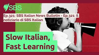 Ep321 SBS Italian News Bulletin  Ep321 Il notiziario di SBS Italian  Slow Italian Fast [upl. by Dorrej709]