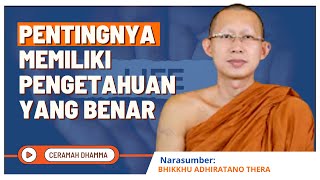 Pentingnya Memiliki Pengetahuan Yang Benar  Bhante Adhiratano Thera  Dhamma Nusantara [upl. by Rehpotisrhc]