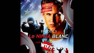 Retour à lÉcran WTF  Épisode 3  Le Ninja Blanc [upl. by Osnohpla]