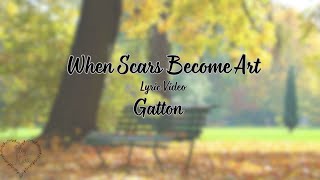 When Scars Become Art  Gatton  Lyric Video [upl. by Auhsej]