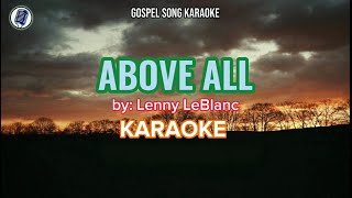 Above All Karaoke by Lenny LeBlanc gospelsongkaraoke [upl. by Joab968]