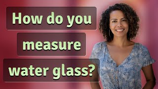 How do you measure water glass [upl. by Allsopp]