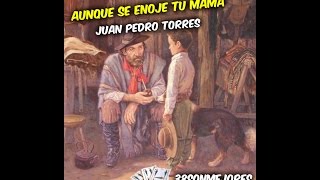 Aunque se enoje tu mama  Juan Pedro Torres [upl. by Naej]