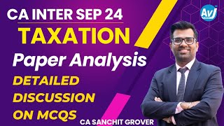 CA Inter Taxation Sep 24 Paper Analysis  MCQs Solutions Detailed Discussion by CA Sanchit Grover [upl. by Olpe]