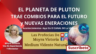 EL PLANETA DE PLUTON TRAE CAMBIOS PARA EL FUTURO Y NUEVAS GENERACIONESProfecias De Moyra Victoria [upl. by Drus]