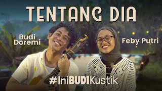 Budi Doremi amp Feby Putri  Tentang Dia  IniBudiKustik [upl. by Ojyram]