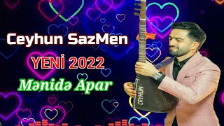 Yeni Mahnilar SazMen Ceyhun  Menide Apar 2022 Yeni Super Mahnilar Yarida Var Sazda Super İfa [upl. by Yauqaj]