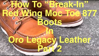 How To quotBreakInquot Red Wing Moc Toe 877 Boots In Oro Legacy Leather Part 2 [upl. by Nuncia139]