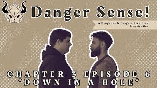 Down In A Hole  Danger Sense  Campaign 1  Chapter 3  Episode 6 [upl. by Litha]