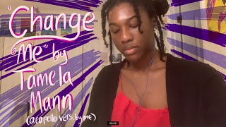 Change me by Tamela MannA cappella Cover by me [upl. by Calmas184]