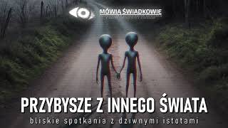 Przybysze z innego świata Bliskie spotkania z dziwnymi istotami  Mówią Świadkowie  Odc 60 [upl. by Edison]