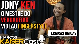 JONY KEN  Marcos Kaiser Cast ep 14  CONHEÇA O VERDADEIRO VIOLÃO FINGERSTYLE [upl. by Opiuuk]