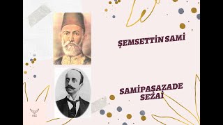 SAMİPAŞAZADE SEZAİ VE ŞEMSETTİN SAMİNİN EDEBİ KİŞİLİKLERİ VE ESERLERİ [upl. by Saunders289]