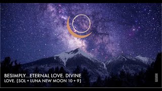 BeSimplyEternal Love Divine Love Sol  Luna New Moon 10  9 [upl. by Atenik904]