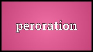 Peroration Meaning [upl. by Enileve]