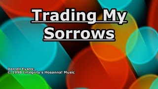 Trading My Sorrows  Darrell Evans  Lyrics [upl. by Ramilahs]