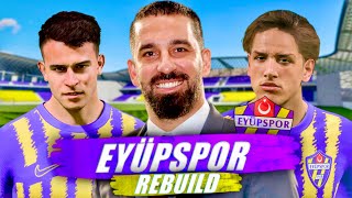 TFF 1LİGDEN ZİRVEYE ARDA TURANLI EYÜPSPOR REBUILD  FC 24 KARİYER MODU [upl. by Zemaj]