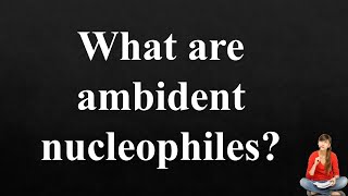 What are ambident nucleophiles  Give Examples [upl. by Nador84]