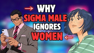 Reasons Why Sigma Males Ignore Women  Sigma Males vs Women [upl. by Ahsropal]